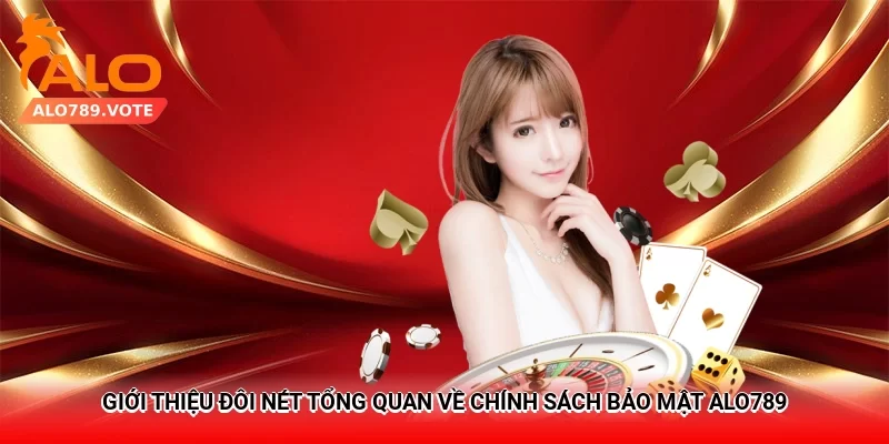 Giới thiệu đôi nét tổng quan về chính sách bảo mật Alo789