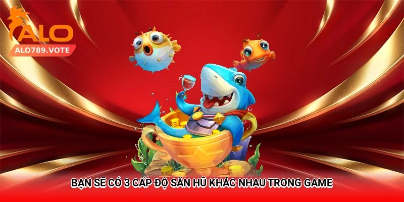 Bạn sẽ có 3 cấp độ săn hũ khác nhau trong game