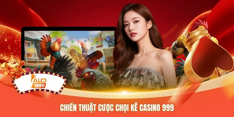 Chiến thuật cược chọi kê casino 999